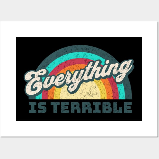 Everything is Terrible Funny Rainbow Wall Art by MalibuSun